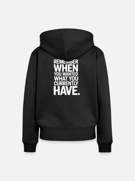 Remember When You Wanted Dankbarkeit Achtsamkeit - Frauen Premium Bio Zip Hoodie - Schwarz