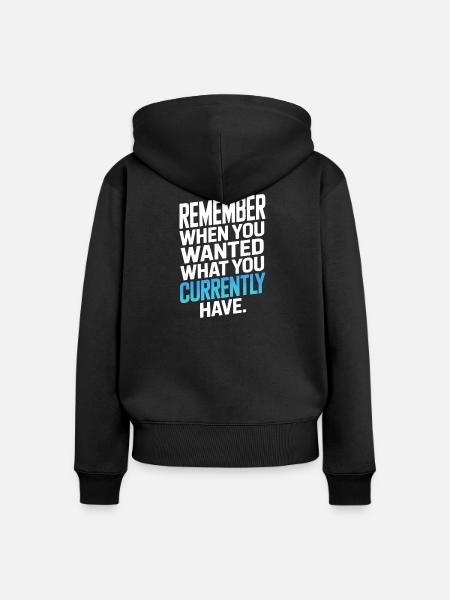 Remember When You Wanted Dankbarkeit Achtsamkeit - Frauen Premium Bio Zip Hoodie - Schwarz
