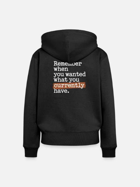 Remember When You Wanted Dankbarkeit Achtsamkeit - Frauen Premium Bio Zip Hoodie - Schwarz