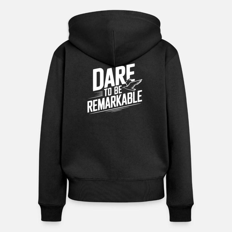 Dare to Be Remarkable - Women's Premium Organic Zip Hoodie - black