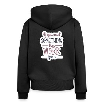 If you want something, then work for it - Frauen Premium Bio Zip Hoodie - Schwarz - Hinten - Julia (174cm)