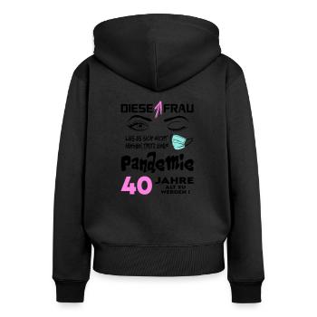 Geburtstag Frau Pandemie Lockdown Corona 40 - Frauen Premium Bio Zip Hoodie - Schwarz - Hinten - Julia (174cm)
