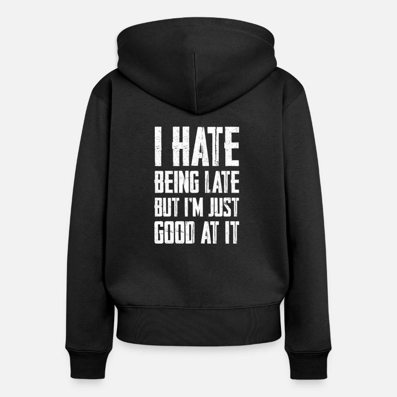 I Hate Being Late But I’m Just So Good At It 3 - Sweat à capuche zippé Premium bio Femme - noir