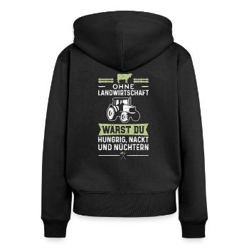 Ohne Landwirtschaft Wärst Du Hungrig Nackt Und - Frauen Premium Bio Zip Hoodie - Schwarz - Hinten - Julia (174cm)