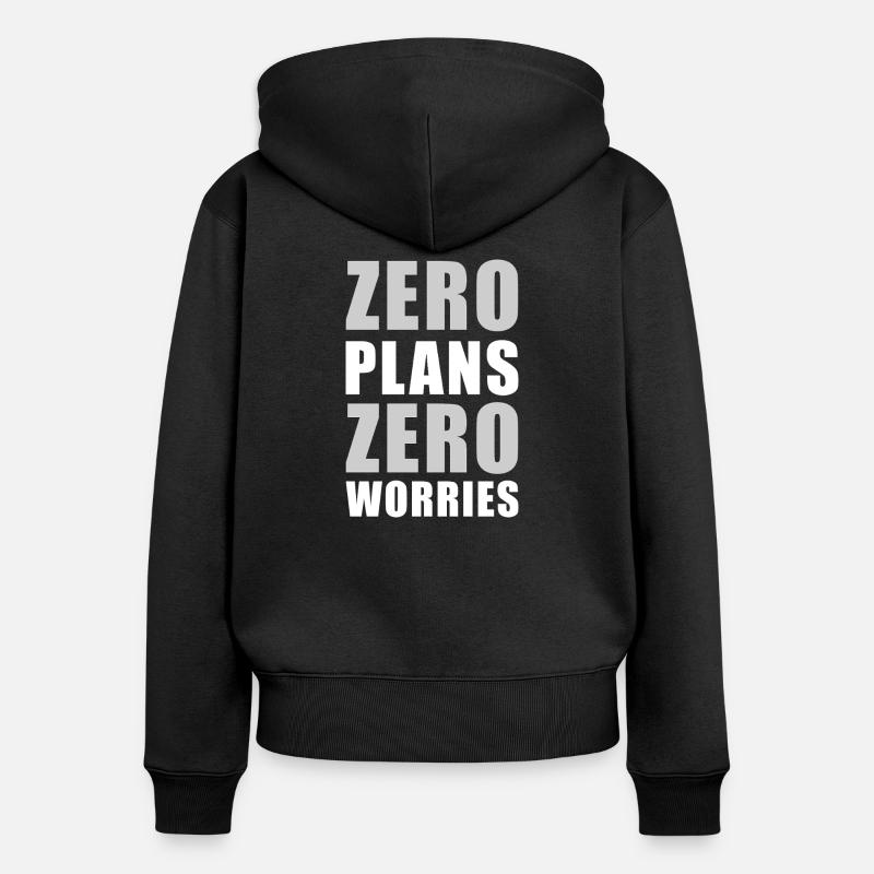 Zero Plans Zero Worries Citation de sarcasme drôle - W - Sweat à capuche zippé Premium bio Femme - noir