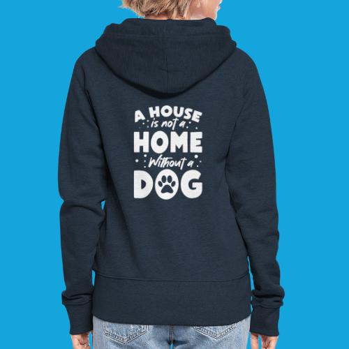 A House is not a Home without a DOG - Frauen Premium Kapuzenjacke