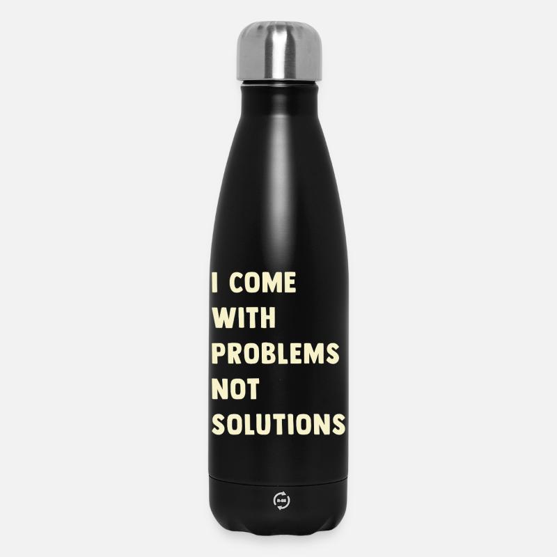 I come with problems, not solutions - Insulated Water Bottle 500 ml - black
