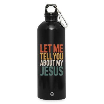 Let Me Tell You About My Jesus - Bunter Schriftzug - Trinkflasche mit Karabiner 750 ml - Schwarz - Vorne