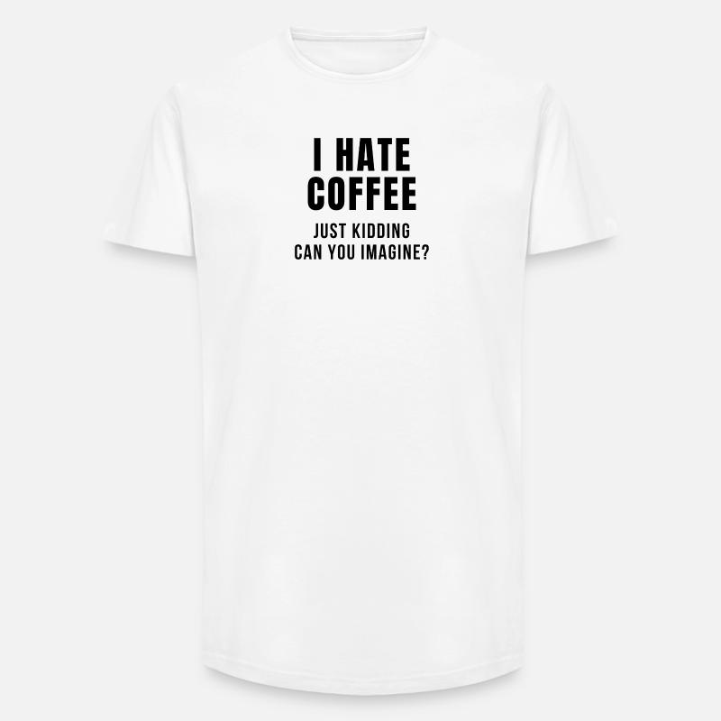 I HATE COFFEE JOKE - Long Fit Männer T-Shirt - Weiß