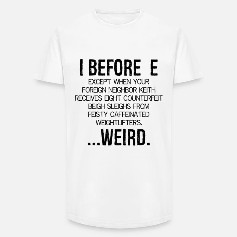 I Before E Weird - Long Fit Männer T-Shirt - Weiß