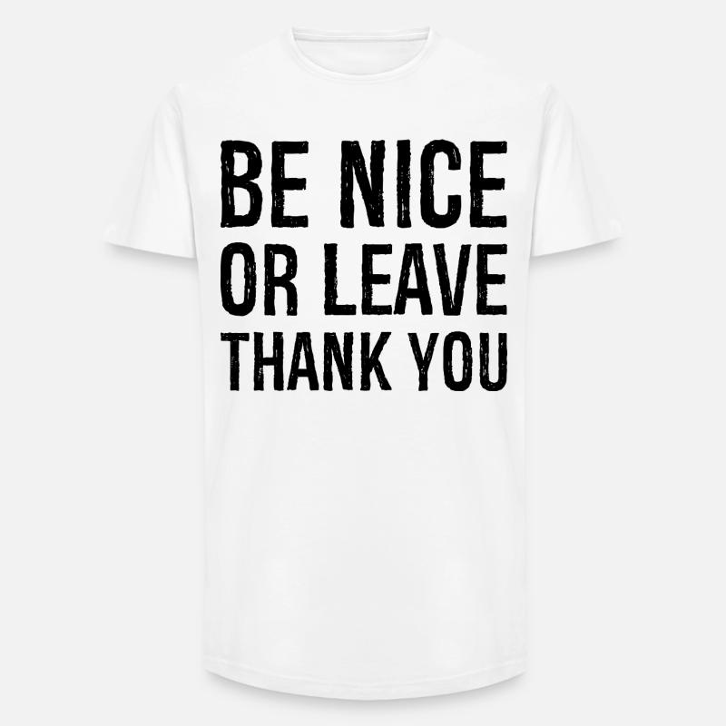 Sei nett oder geh Danke - Long Fit Männer T-Shirt - Weiß