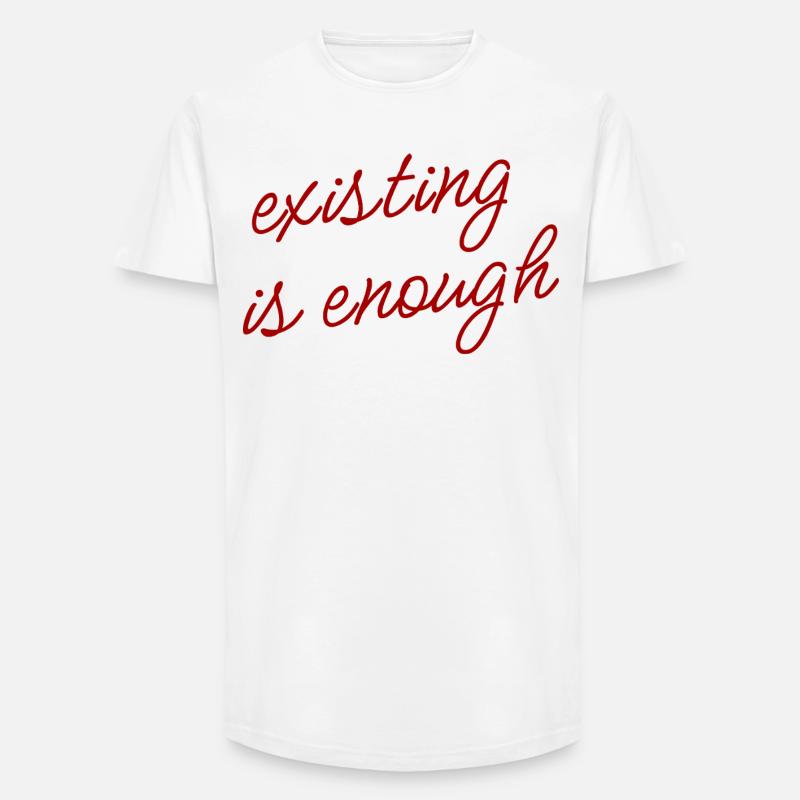 Existing is enough Mood Theme - Long Fit Männer T-Shirt - Weiß