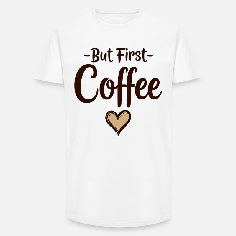 But First Coffee Kaffee Liebhaber Statement - Long Fit Männer T-Shirt - Weiß