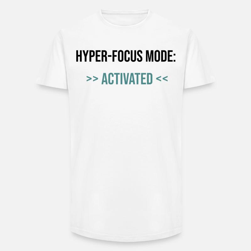 Hyper-Focus Mode: Activated - Statement - Long Fit Men's T-Shirt - white