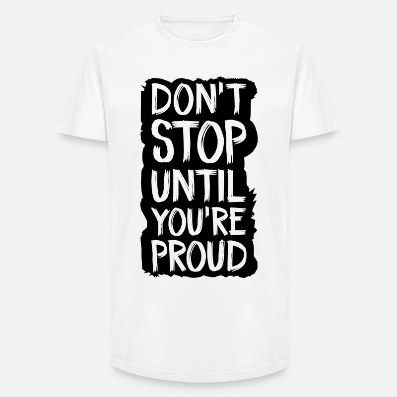 don't stop until you're proud - Long Fit Men's T-Shirt - white