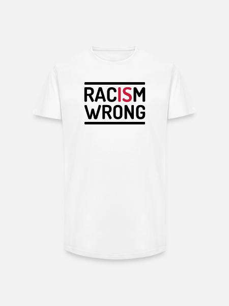 Racism Is Wrong Statement - Long Fit Männer T-Shirt - Weiß