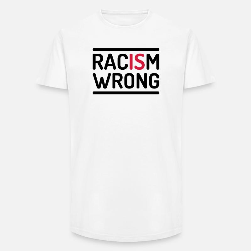 Racism Is Wrong Statement - Long Fit Männer T-Shirt - Weiß