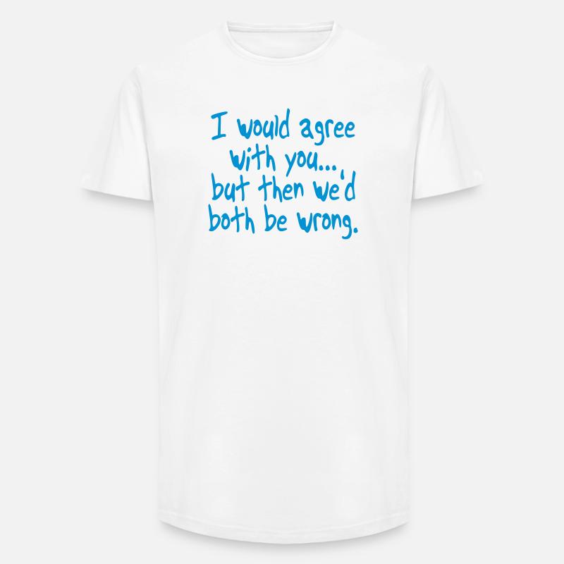 Ich könnte dir zustimmen, aber. Sarkasmus - Long Fit Männer T-Shirt - Weiß