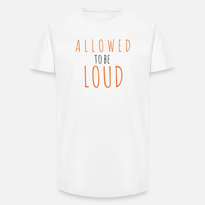 Allowed to be Loud - Long Fit Männer T-Shirt - Weiß