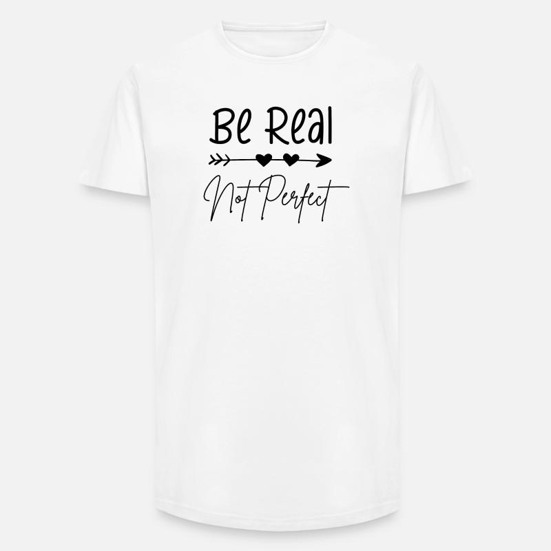 Sei echt, nicht perfekt - Long Fit Männer T-Shirt - Weiß