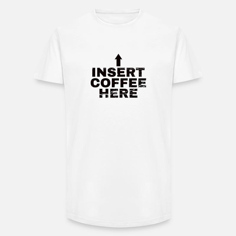Insert Coffee Here Coffee Drinker Joke - Long Fit Men's T-Shirt - white