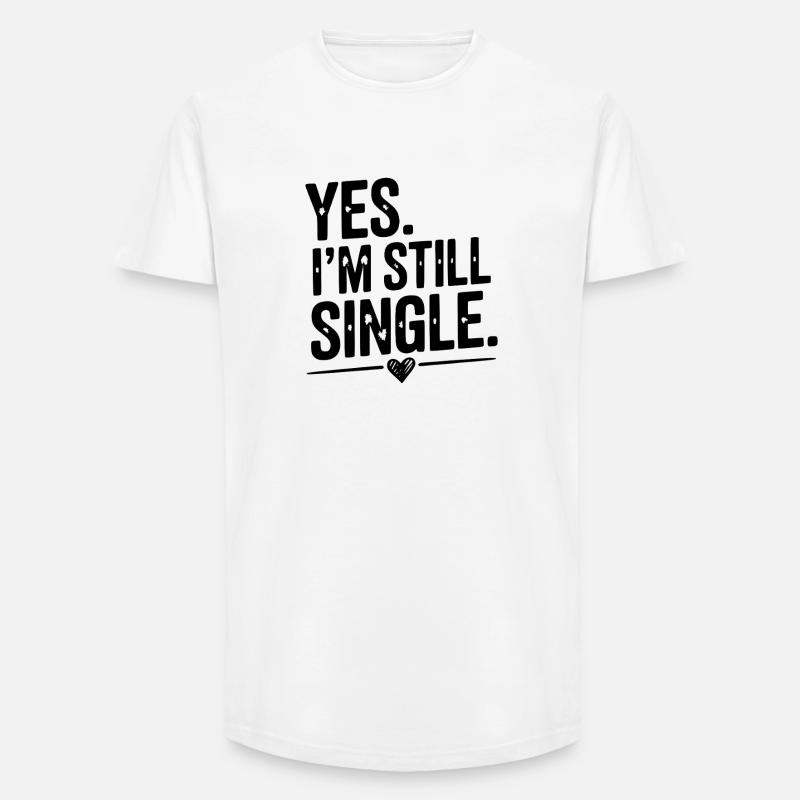 Ja, ich bin immer noch Single - Long Fit Männer T-Shirt - Weiß