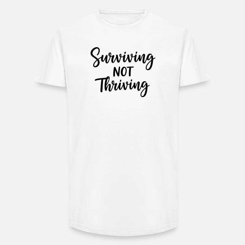 Surviving Not Thriving – Ehrlicher Spruch - Long Fit Männer T-Shirt - Weiß