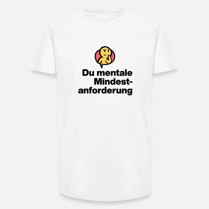YOU MENTAL MINIMUM DEMAND. SARCASM GIFT - Long Fit Men's T-Shirt - white