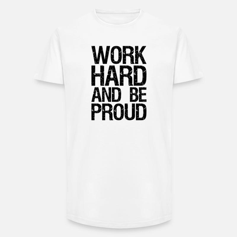 Arbeite hart und sei stolz - Long Fit Männer T-Shirt - Weiß