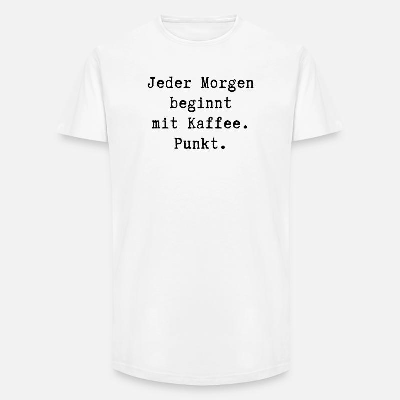 Jeder Morgen beginnt mit Kaffee. Punkt - Long Fit Männer T-Shirt - Weiß