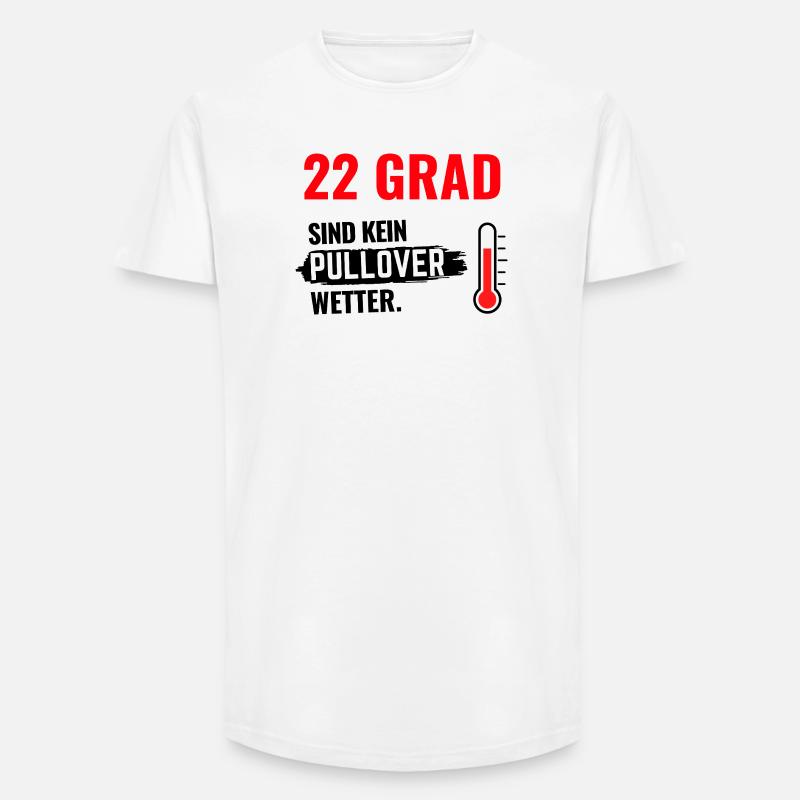 22 Grad Kein Pullover - Long Fit Männer T-Shirt - Weiß