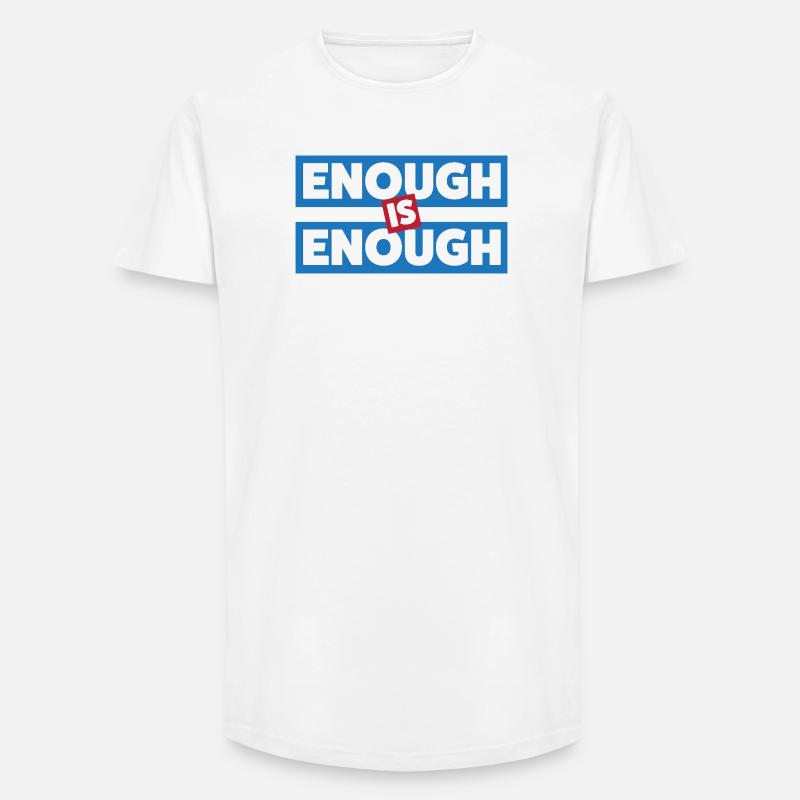 Enough Is Enough Bold Statement - Long Fit Men's T-Shirt - white