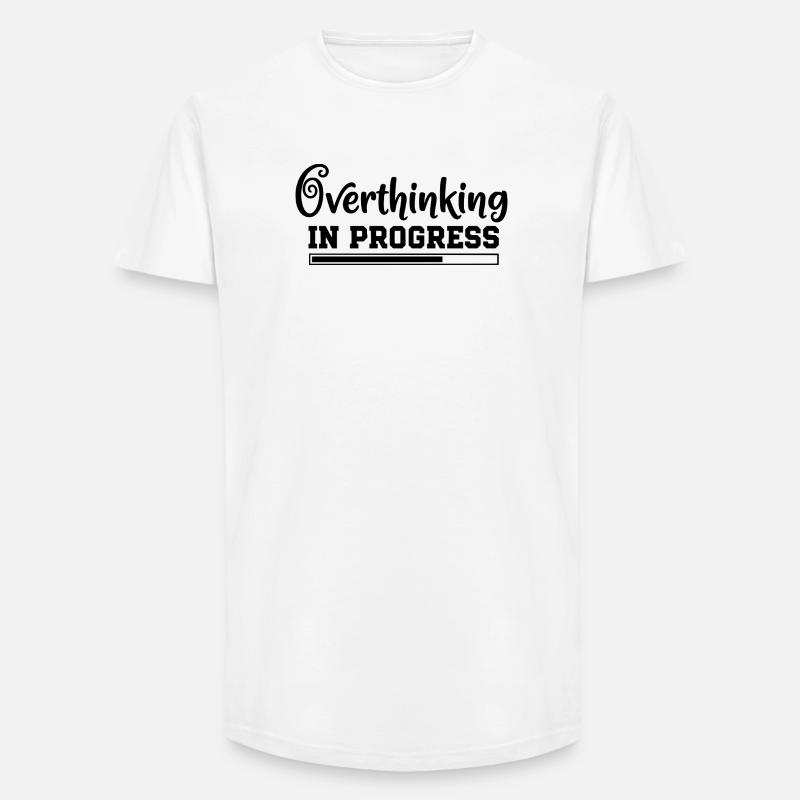 Overthinking in Progress – humorvoller Spruch - Long Fit Männer T-Shirt - Weiß