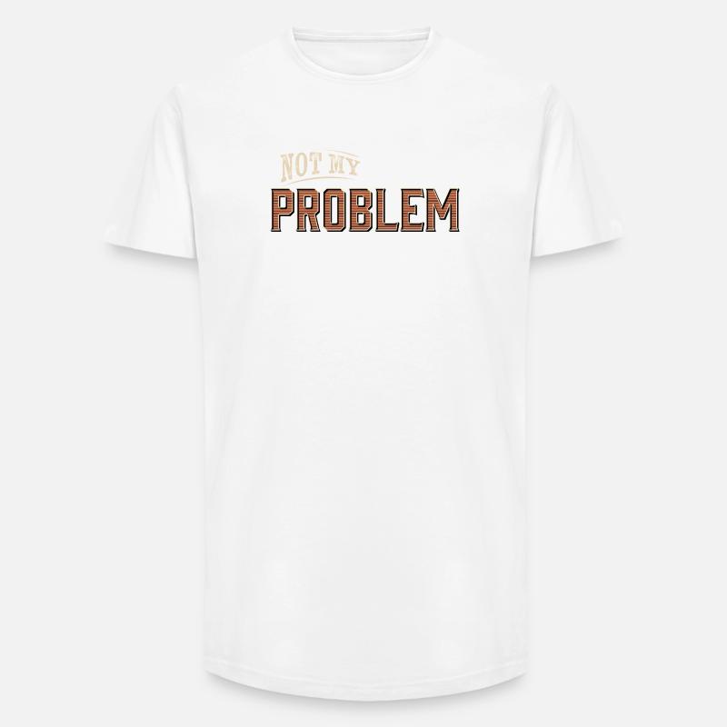 Humorvolles Not My Problem Design - Long Fit Männer T-Shirt - Weiß