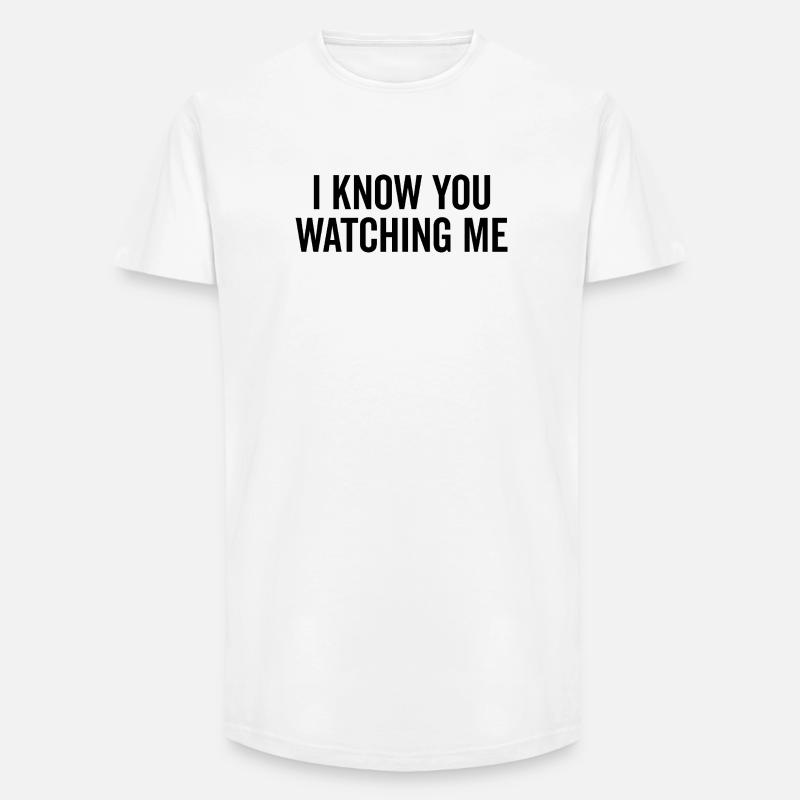 Ich weiß, dass du mich beobachtest - Long Fit Männer T-Shirt - Weiß