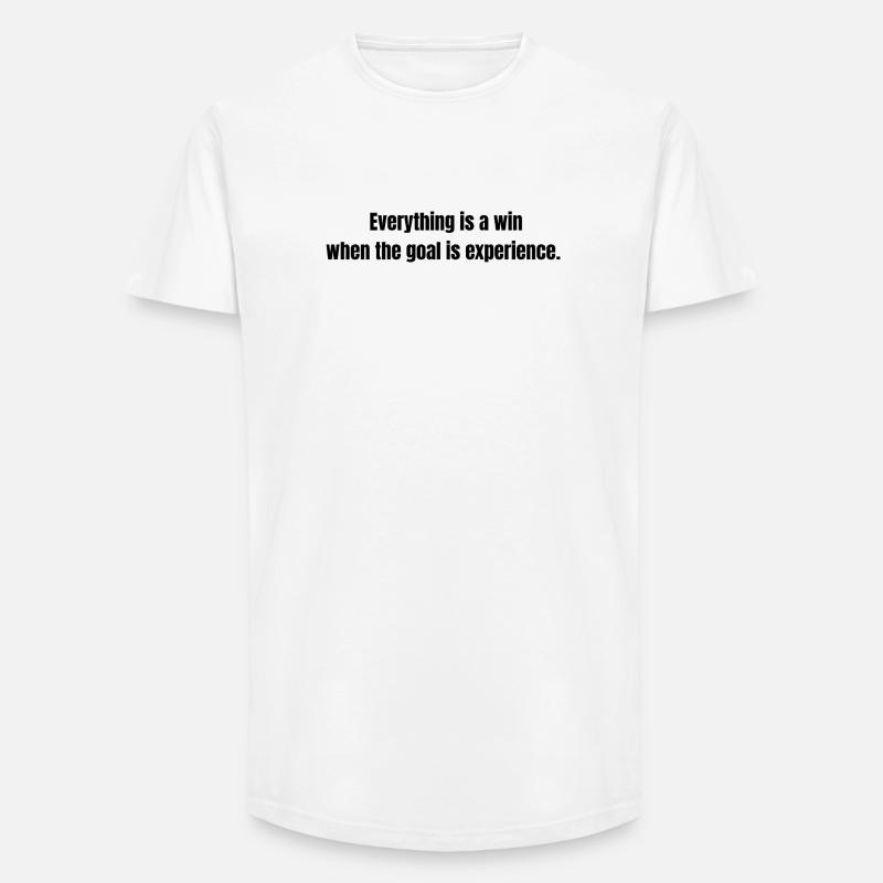 Everything is a Win – Experience Quote - Long Fit Männer T-Shirt - Weiß