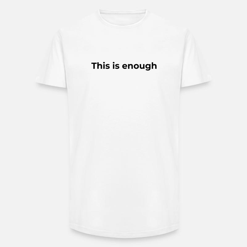 Affirmation Gift | This is enough - Long Fit Men's T-Shirt - white
