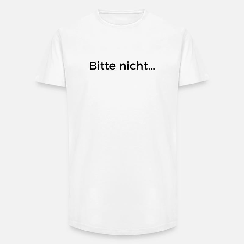 Bitte nicht... - Long Fit Männer T-Shirt - Weiß