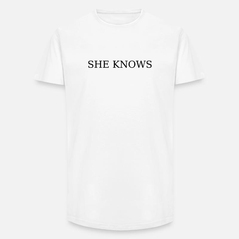 She Knows / Sie weiss es - Long Fit Männer T-Shirt - Weiß