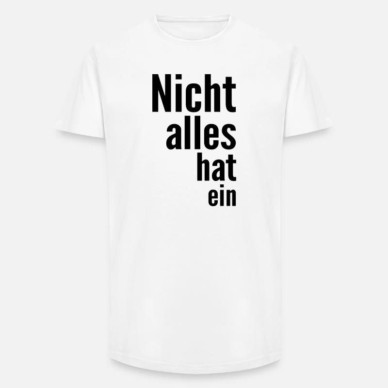 Nicht alles hat ein - Long Fit Männer T-Shirt - Weiß
