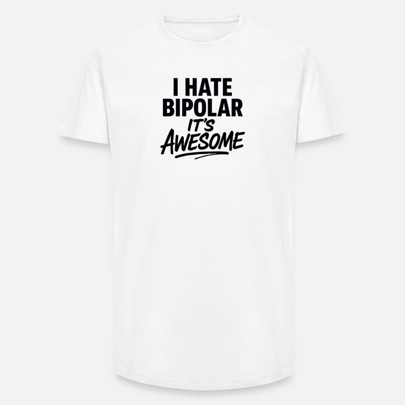 I Hate Bipolar Its Awesome - Long Fit Men's T-Shirt - white
