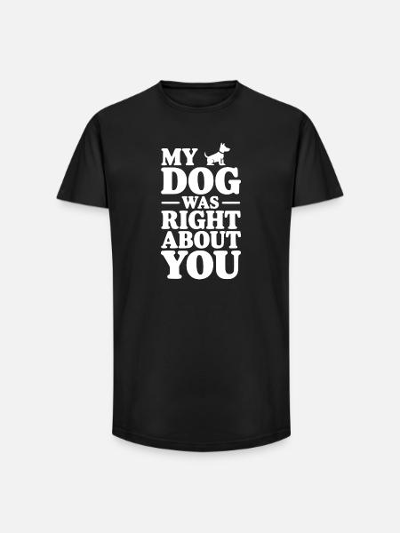 Mein Hund hatte recht mit dir - Long Fit Männer T-Shirt - Schwarz