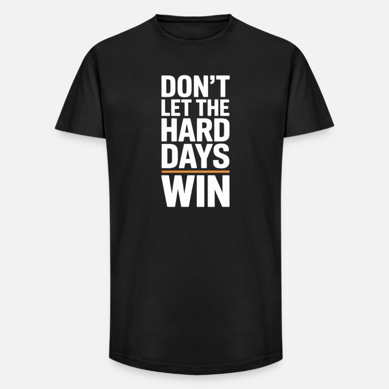 Dont Let The Hard Days Win - Long Fit Männer T-Shirt - Schwarz