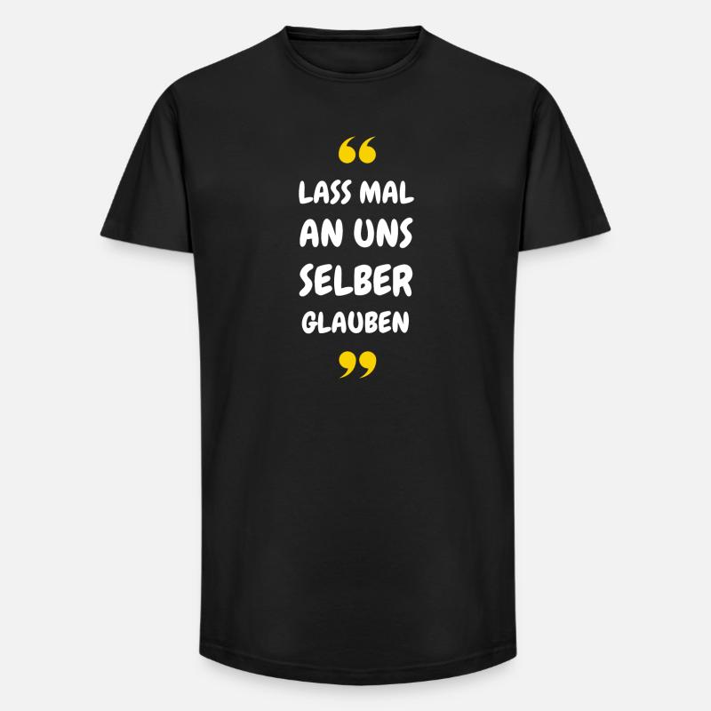 Lass mal an uns selber glauben - Long Fit Männer T-Shirt - Schwarz