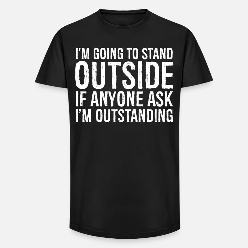 Ich werde draußen stehen - Long Fit Männer T-Shirt - Schwarz