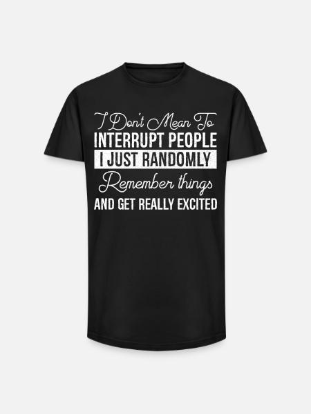 I Don't Mean To Interrupt People - Long Fit Men's T-Shirt - black