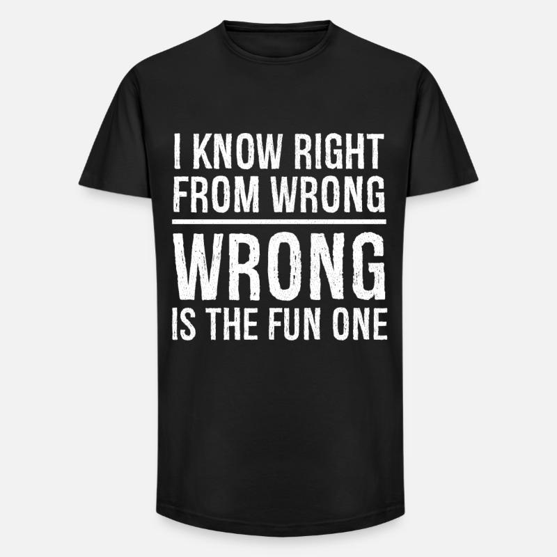 I know right from wrong - Long Fit Men's T-Shirt - black