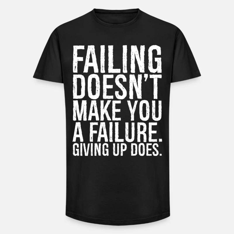 failing doesn't make you a failure giving up do - Long Fit Männer T-Shirt - Schwarz