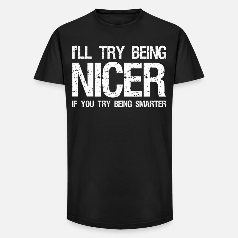 Ich werde versuchen, netter zu sein, wenn du versuchst, klüger zu sein. - Long Fit Männer T-Shirt - Schwarz