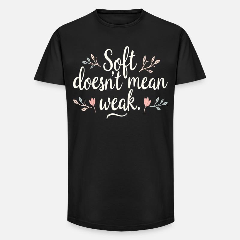 Soft Doesn't Mean Weak – Self-Love - Long Fit Men's T-Shirt - black